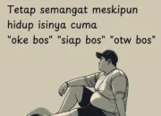 “Ok Bos, Siap Bos, Otw Bos”: Hidup Tak Harus Heboh, Asal Tetap Semangat