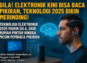 Gila! Elektronik Kini Bisa Baca Pikiran, Teknologi 2025 Bikin Merinding!