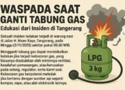 Waspada Saat Ganti Tabung Gas: Edukasi dari Insiden di Tangerang